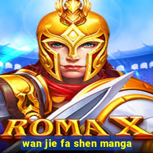 wan jie fa shen manga